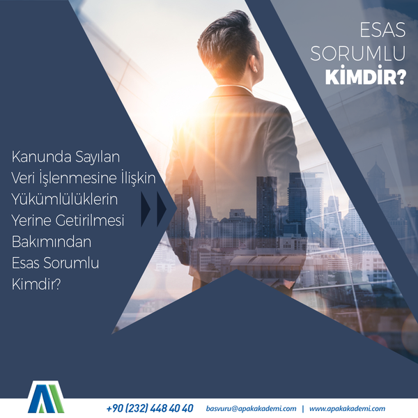 Kanunda Sayılan Veri İşlenmesine İlişkin Yükümlülüklerin Yerine Getirilmesi Bakımından Esas Sorumlu Kimdir?