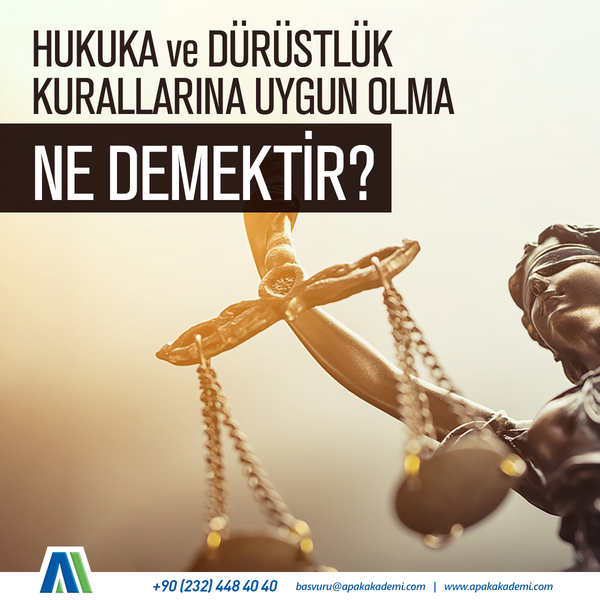 Hukuka ve Dürüstlük Kurallarına Uygun Olma Ne Demektir?