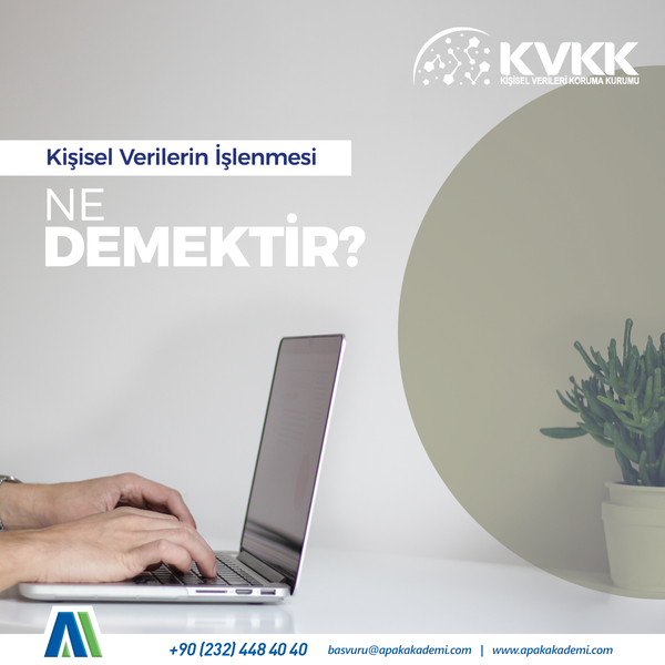 Kişisel Verilerin İşlenmesi Ne Demektir?