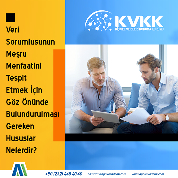 Veri Sorumlusunun Meşru Menfaatini Tespit Etmek İçin Göz Önünde Bulundurulması Gereken Hususlar Nelerdir?